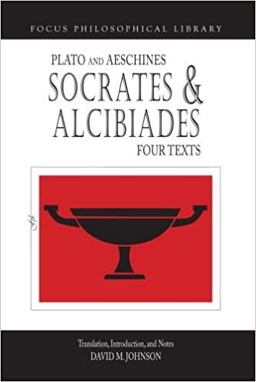 Socrates and Alcibiades: Four Texts Plato's Alcibiades I &amp; II, Symposium (212c-223a), Aeschines' Alcibiades  9781585100699 Front Cover