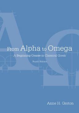From Alpha to Omega A Beginning Course in Classical Greek 4th 9781585103911 Front Cover