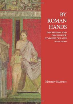By Roman Hands Inscriptions and Graffiti for Students of Latin 2nd 9781585104024 Front Cover
