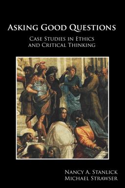 Asking Good Questions Case Studies in Ethics and Critical Thinking  9781585106394 Front Cover