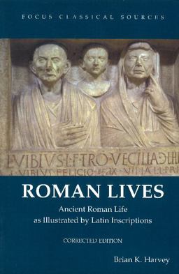 Roman Lives, Corrected Edition Ancient Roman Life Illustrated by Latin Inscriptions  9781585107698 Front Cover