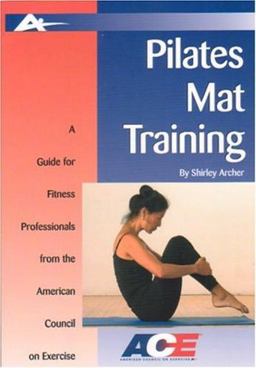 Pilates Mat Training A Guide for Fitness Professionals from the American Council on Exercise  9781585189151 Front Cover