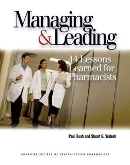 Managing and Leading 44 Lessons Learned for Pharmacists  9781585281701 Front Cover