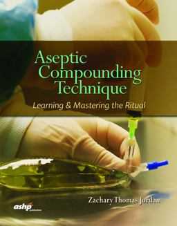 Aseptic Compounding Technique Learning and Mastering the Ritual  9781585285655 Front Cover