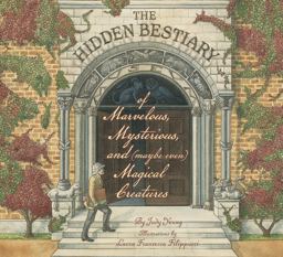 The Hidden Bestiary of Marvelous, Mysterious, and (Maybe Even) Magical Creatures