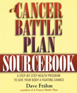 Cancer Battle Plan Sourcebook A Step-By-Step Health Program to Give Your Body a Fighting Chance  9781585420025 Front Cover
