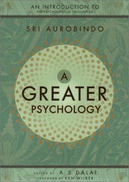 Greater Psychology An Introduction to the Psychological Thought of Sri Aurobindo  9781585420896 Front Cover