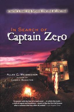 In Search of Captain Zero A Surfer's Road Trip Beyond the End of the Road  9781585421770 Front Cover
