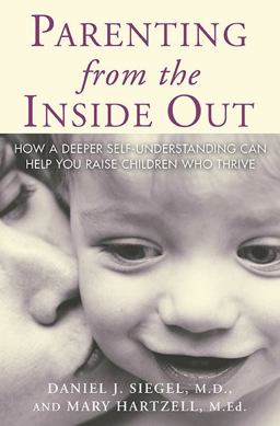 Parenting from the Inside Out How a Deeper Self-Understanding Can Help You Raise Children Who Thrive  9781585422951 Front Cover
