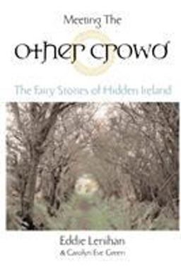 Meeting the Other Crowd The Fairy Stories of Hidden Ireland  9781585423071 Front Cover