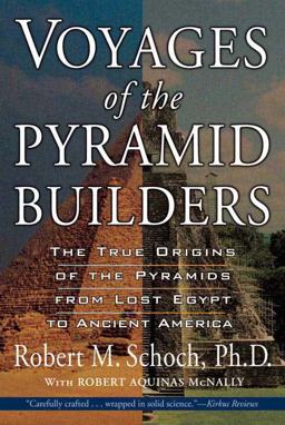 Voyages of the Pyramid Builders The True Origins of the Pyramids from Lost Egypt to Ancient America  9781585423200 Front Cover