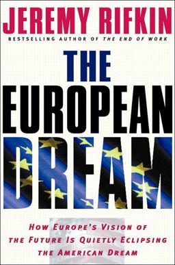 European Dream How Europe's Vision of the Future Is Quietly Eclipsing the American Dream  9781585423453 Front Cover