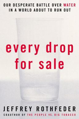 Every Drop for Sale Our Desperate Battle over Water in a World about to Run Out  9781585423675 Front Cover