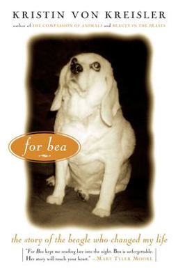 For Bea The Story of the Beagle Who Changed My Life  9781585423682 Front Cover