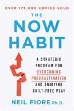 Now Habit A Strategic Program for Overcoming Procrastination and Enjoying Guilt-Free Play  9781585425525 Front Cover