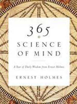 365 Science of Mind A Year of Daily Wisdom from Ernest Holmes  9781585426096 Front Cover