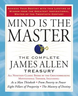 Mind Is the Master The Complete James Allen Treasury  9781585427697 Front Cover