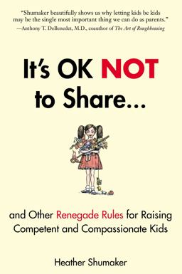 It's OK Not to Share and Other Renegade Rules for Raising Competent and Compassionate Kids  9781585429363 Front Cover