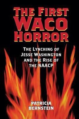First Waco Horror The Lynching of Jesse Washington and the Rise of the NAACP  9781585445448 Front Cover