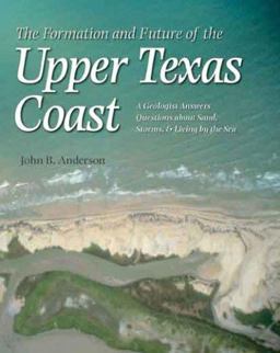 The Formation and Future of the Upper Texas Coast