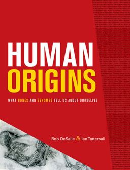 Human Origins What Bones and Genomes Tell Us about Ourselves  9781585445677 Front Cover