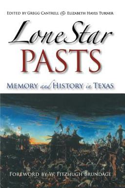 Lone Star Pasts Memory and History in Texas  9781585445691 Front Cover