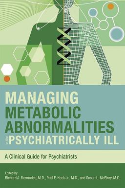 Managing Metabolic Abnormalities in the Psychiatrically Ill A Clinical Guide for Psychiatrists  9781585622412 Front Cover