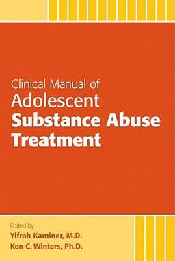 Clinical Manual of Adolescent Substance Abuse Treatment  9781585623815 Front Cover