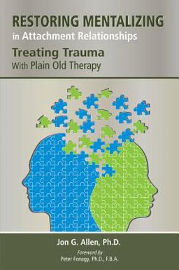Restoring Mentalizing in Attachment Relationships Treating Trauma with Plain Old Therapy  9781585624188 Front Cover