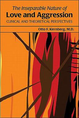 Inseparable Nature of Love and Aggression Clinical and Theoretical Perspectives  9781585624287 Front Cover
