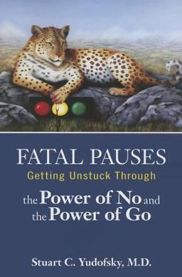 Fatal Pauses Getting Unstuck Through the Power of No and the Power of Go  9781585625000 Front Cover
