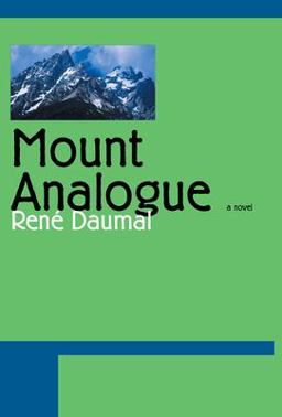 Mount Analogue A Novel of Symbolically Authentic Non-Euclidean Adventures in Mountain Climbing  9781585673421 Front Cover