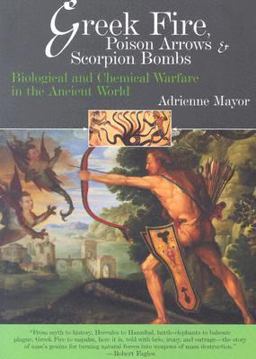 Greek Fire, Poison Arrows, and Scorpion Bombs Biological and Chemical Warfare in the Ancient World  9781585676088 Front Cover