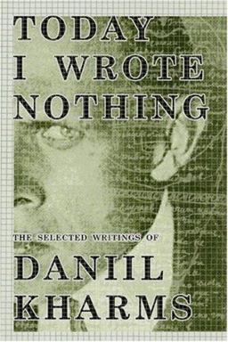 Today I Wrote Nothing The Selected Writing of Daniil Kharms  9781585677436 Front Cover