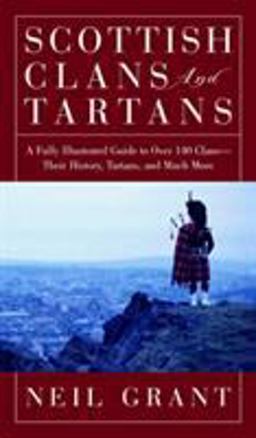 Scottish Clans and Tartans A Fully Illustrated Guide to over 140 Clans - Their History, Tartans, and Much More  9781585740949 Front Cover