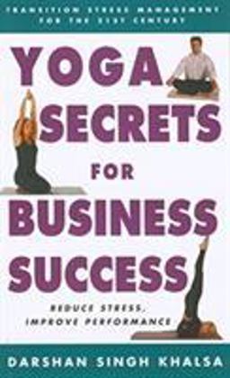 Yoga Secrets for Business Success Transition Stress Management for the 21st Century  9781585745180 Front Cover