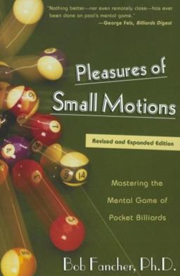 Pleasures of Small Motions Mastering the Mental Game of Pocket Billiards  9781585745395 Front Cover