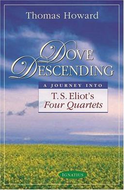 Dove Descending A Journey into T. S. Eliot's Four Quartets  9781586170400 Front Cover