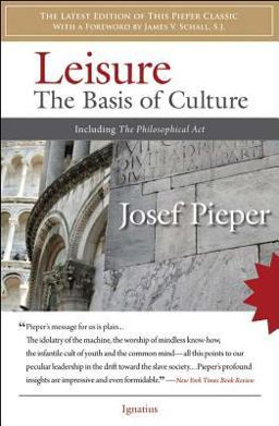 Leisure The Basis of Culture and the Philosophical Act  9781586172565 Front Cover