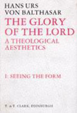 Glory of the Lord A Theological Aesthetics 2nd 9781586173210 Front Cover