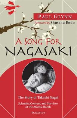 Song for Nagasaki The Story of Takashi Nagai - Scientist, Convert, and Survivor of the Atomic Bomb  9781586173432 Front Cover