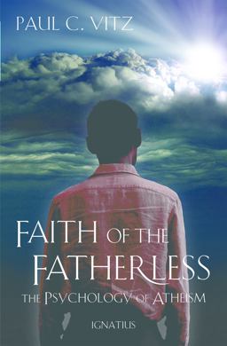 Faith of the Fatherless: The Psychology of Atheism  9781586176877 Front Cover