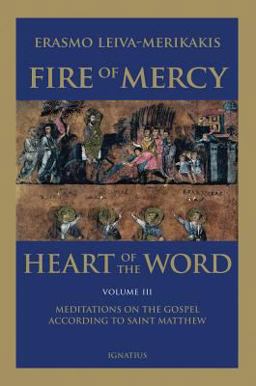 Fire of Mercy, Heart of the Word: Meditations on the Gospel According to Saint Matthew  9781586176983 Front Cover