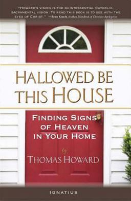 Hallowed Be This House: Finding Signs of Heaven in Your Home  9781586177126 Front Cover