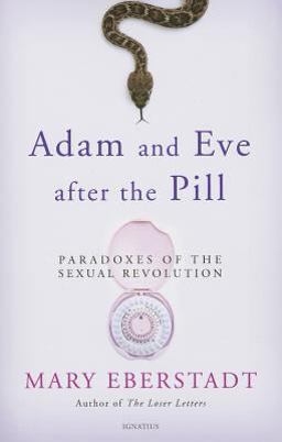 Adam and Eve After the Pill: Paradoxes of the Sexual Revolution  9781586178222 Front Cover