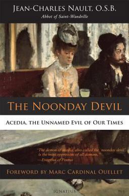 The Noonday Devil: Acedia, the Unnamed Evil of Our Times  9781586179397 Front Cover