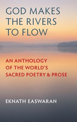God Makes the Rivers to Flow An Anthology of the World's Sacred Poetry and Prose 3rd 9781586380380 Front Cover