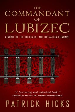 Commandant of Lubizec A Novel of the Holocaust and Operation Reinhard  9781586422202 Front Cover