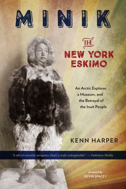 Minik: the New York Eskimo An Arctic Explorer, a Museum, and the Betrayal of the Inuit People  9781586422417 Front Cover