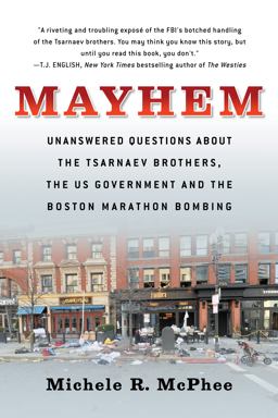 Mayhem Unanswered Questions about the Tsarnaev Brothers, the US Government and the Boston Marathon Bombing  9781586422615 Front Cover